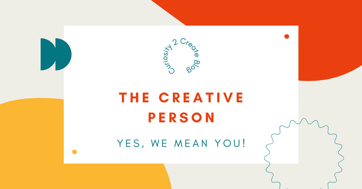 The Creative Person – Wait, you mean me?