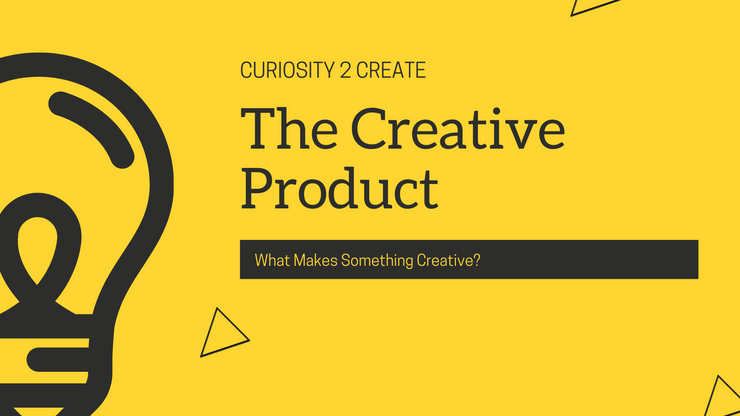 The Creative Product – What Makes Something Creative?