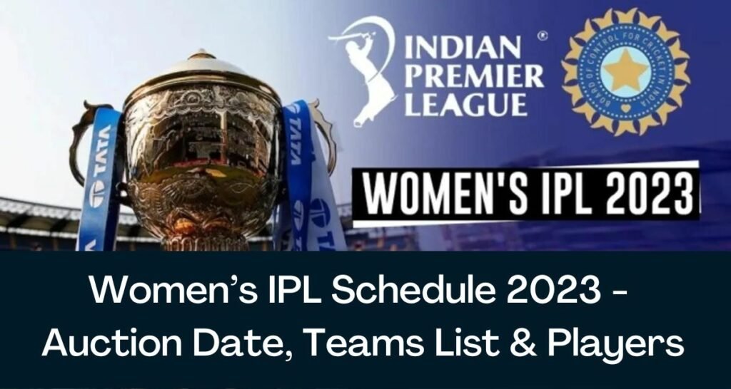 Womens IPL Schedule 2023 – teams, ipl teams, womens ipl teams Captains, ipl auction